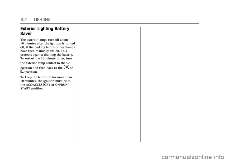 CADILLAC ATS V COUPE 2017 1.G User Guide Cadillac ATS/ATS-V Owner Manual (GMNA-Localizing-MidEast-10287885) -
2017 - crc - 6/16/16
152 LIGHTING
Exterior Lighting Battery
Saver
The exterior lamps turn off about
10 minutes after the ignition i CADILLAC ATS V COUPE 2017 1.G User Guide Cadillac ATS/ATS-V Owner Manual (GMNA-Localizing-MidEast-10287885) -
2017 - crc - 6/16/16
152 LIGHTING
Exterior Lighting Battery
Saver
The exterior lamps turn off about
10 minutes after the ignition i