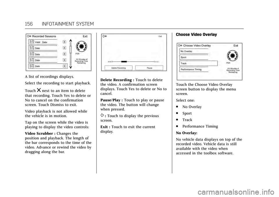 CADILLAC ATS V COUPE 2017 1.G Workshop Manual Cadillac ATS/ATS-V Owner Manual (GMNA-Localizing-MidEast-10287885) -
2017 - crc - 6/16/16
156 INFOTAINMENT SYSTEM
A list of recordings displays.
Select the recording to start playback.
Touch
znext to CADILLAC ATS V COUPE 2017 1.G Workshop Manual Cadillac ATS/ATS-V Owner Manual (GMNA-Localizing-MidEast-10287885) -
2017 - crc - 6/16/16
156 INFOTAINMENT SYSTEM
A list of recordings displays.
Select the recording to start playback.
Touch
znext to