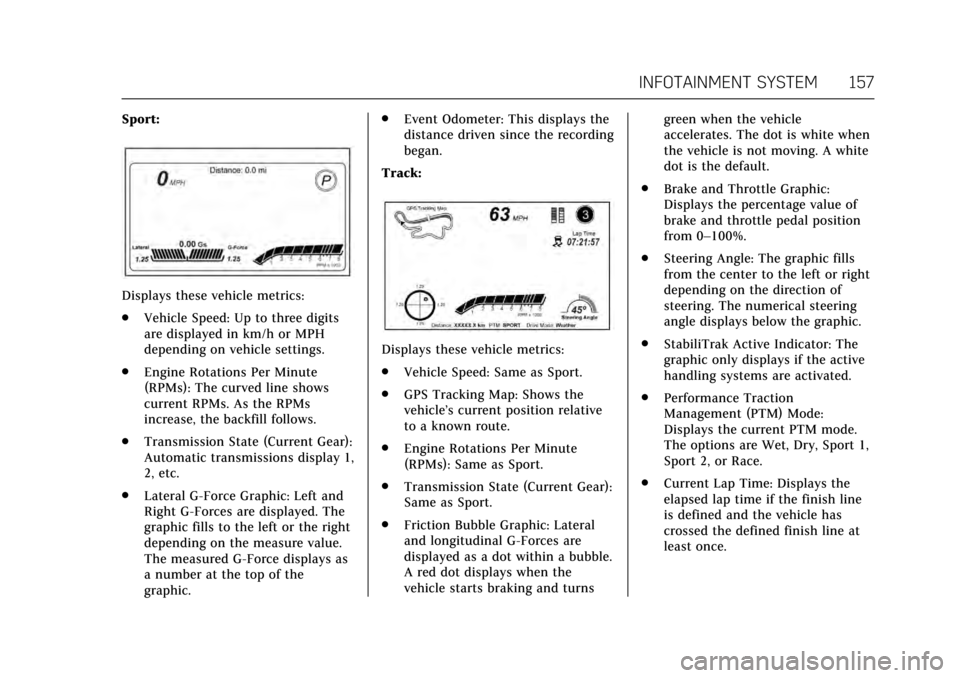 CADILLAC ATS V COUPE 2017 1.G Owners Manual Cadillac ATS/ATS-V Owner Manual (GMNA-Localizing-MidEast-10287885) -
2017 - crc - 6/16/16
INFOTAINMENT SYSTEM 157
Sport:
Displays these vehicle metrics:
.Vehicle Speed: Up to three digits
are displaye