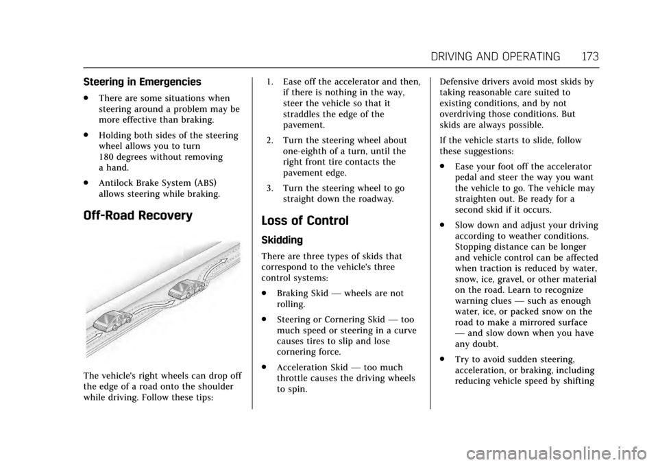 CADILLAC ATS V COUPE 2017 1.G User Guide Cadillac ATS/ATS-V Owner Manual (GMNA-Localizing-MidEast-10287885) -
2017 - crc - 6/16/16
DRIVING AND OPERATING 173
Steering in Emergencies
.There are some situations when
steering around a problem ma