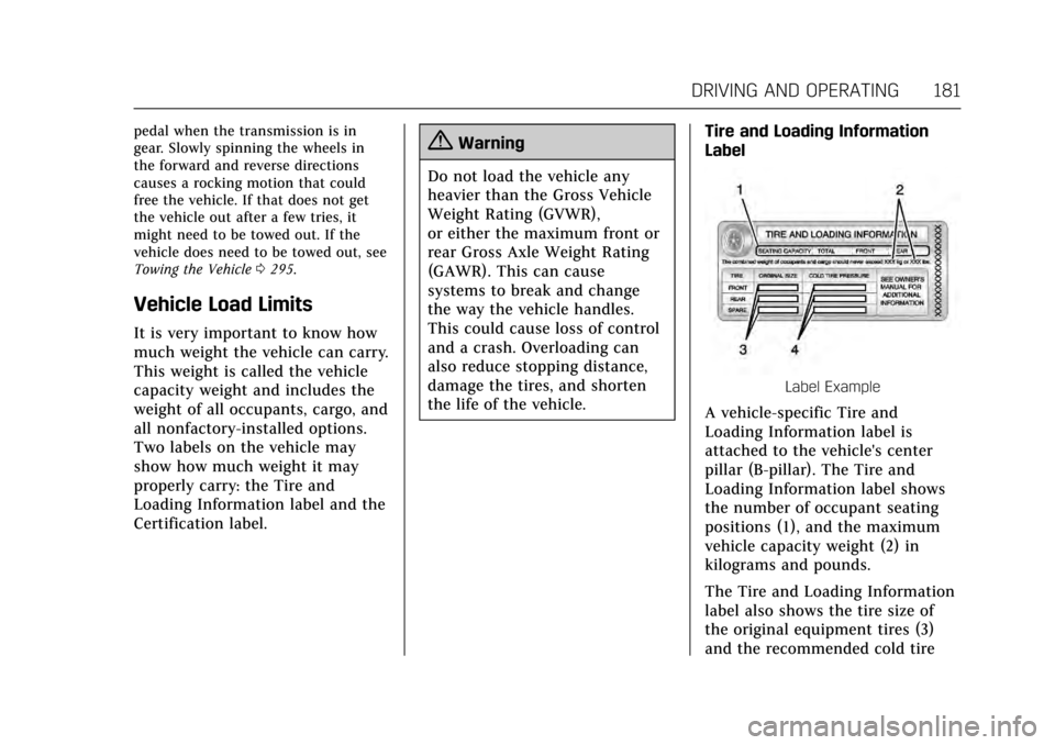 CADILLAC ATS V COUPE 2017 1.G Owners Manual Cadillac ATS/ATS-V Owner Manual (GMNA-Localizing-MidEast-10287885) -
2017 - crc - 6/16/16
DRIVING AND OPERATING 181
pedal when the transmission is in
gear. Slowly spinning the wheels in
the forward an