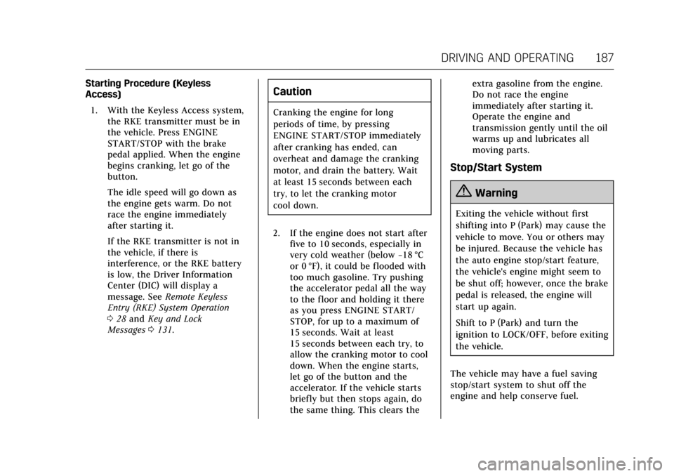 CADILLAC ATS V COUPE 2017 1.G Owners Manual Cadillac ATS/ATS-V Owner Manual (GMNA-Localizing-MidEast-10287885) -
2017 - crc - 6/16/16
DRIVING AND OPERATING 187
Starting Procedure (Keyless
Access)1. With the Keyless Access system, the RKE transm