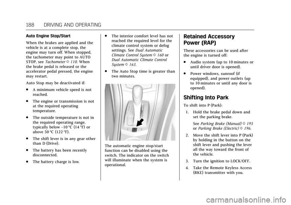 CADILLAC ATS V COUPE 2017 1.G User Guide Cadillac ATS/ATS-V Owner Manual (GMNA-Localizing-MidEast-10287885) -
2017 - crc - 6/16/16
188 DRIVING AND OPERATING
Auto Engine Stop/Start
When the brakes are applied and the
vehicle is at a complete 