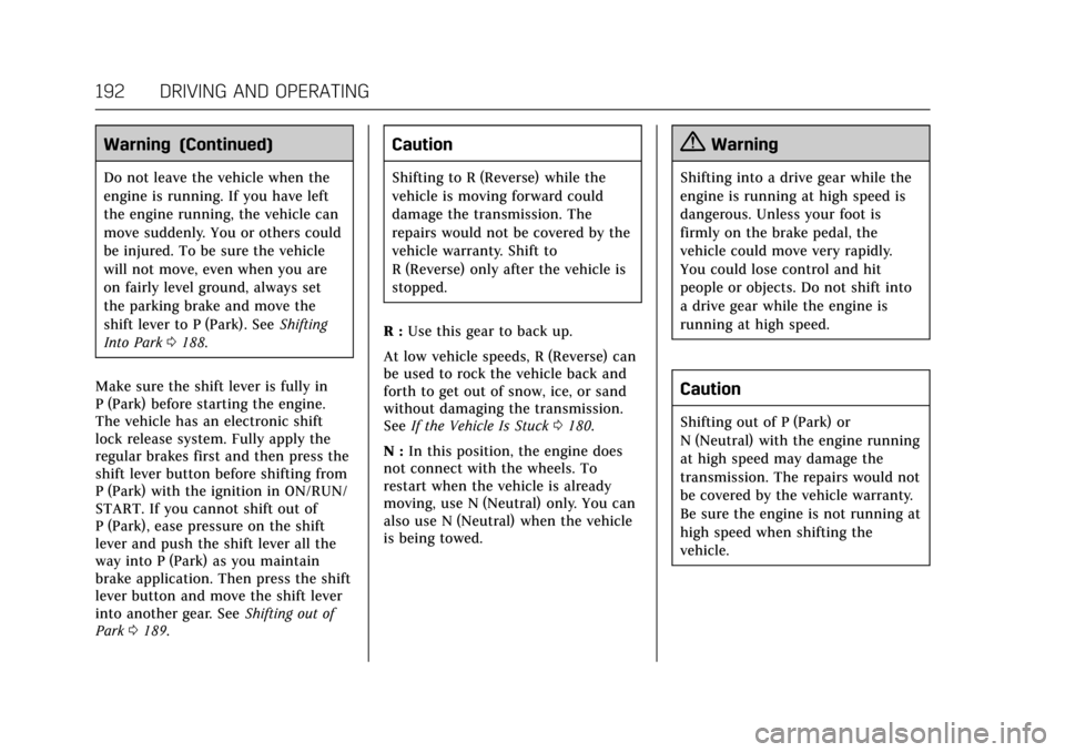 CADILLAC ATS V COUPE 2017 1.G Owners Manual Cadillac ATS/ATS-V Owner Manual (GMNA-Localizing-MidEast-10287885) -
2017 - crc - 6/16/16
192 DRIVING AND OPERATING
Warning (Continued)
Do not leave the vehicle when the
engine is running. If you have CADILLAC ATS V COUPE 2017 1.G Owners Manual Cadillac ATS/ATS-V Owner Manual (GMNA-Localizing-MidEast-10287885) -
2017 - crc - 6/16/16
192 DRIVING AND OPERATING
Warning (Continued)
Do not leave the vehicle when the
engine is running. If you have