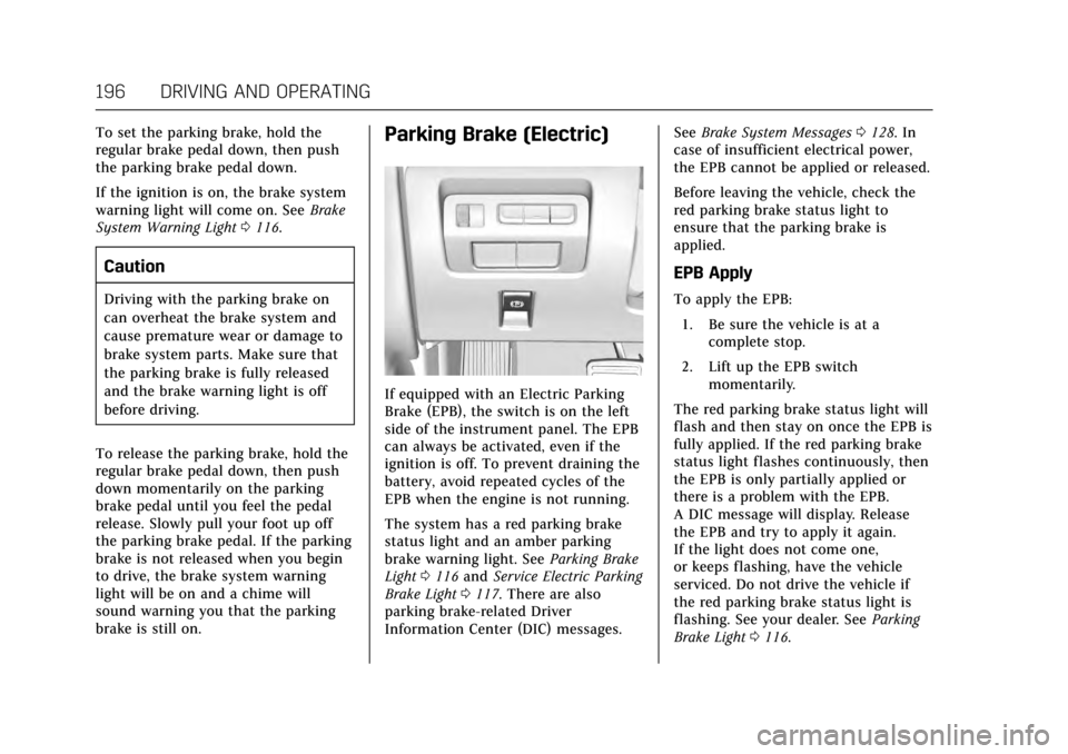 CADILLAC ATS V COUPE 2017 1.G Owners Manual Cadillac ATS/ATS-V Owner Manual (GMNA-Localizing-MidEast-10287885) -
2017 - crc - 6/16/16
196 DRIVING AND OPERATING
To set the parking brake, hold the
regular brake pedal down, then push
the parking b