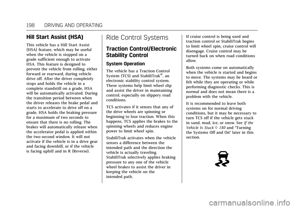 CADILLAC ATS V COUPE 2017 1.G User Guide Cadillac ATS/ATS-V Owner Manual (GMNA-Localizing-MidEast-10287885) -
2017 - crc - 6/16/16
198 DRIVING AND OPERATING
Hill Start Assist (HSA)
This vehicle has a Hill Start Assist
(HSA) feature, which ma