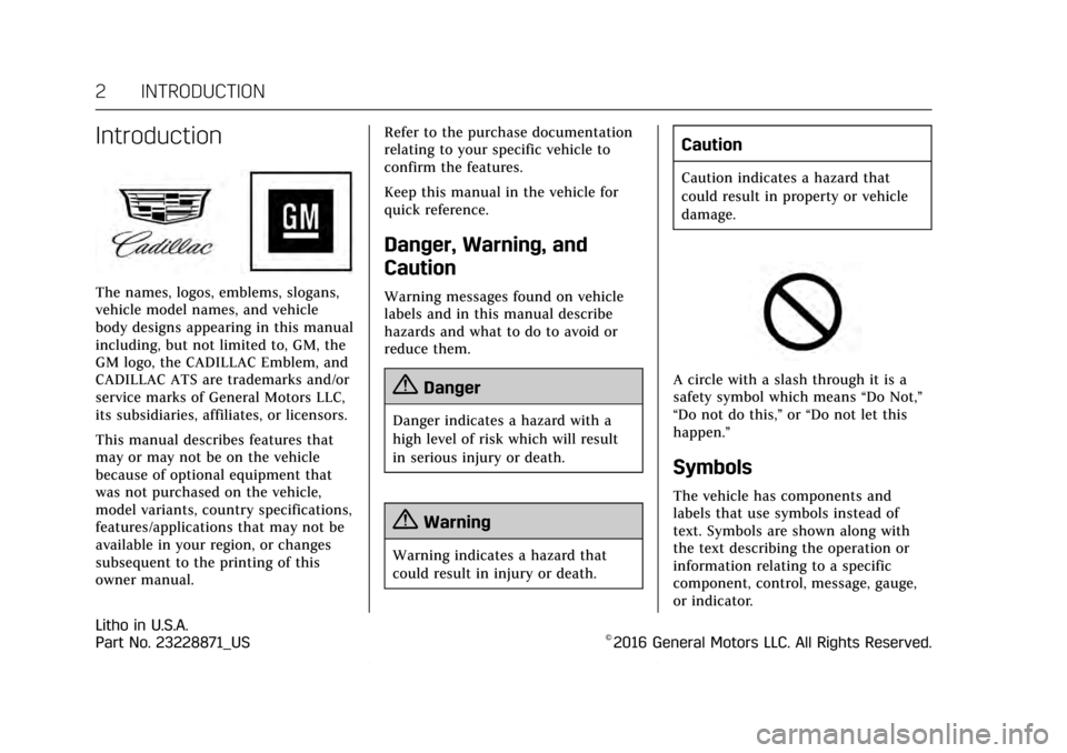 CADILLAC ATS V COUPE 2017 1.G Owners Manual Cadillac ATS/ATS-V Owner Manual (GMNA-Localizing-MidEast-10287885) -
2017 - crc - 6/16/16
2 INTRODUCTION
Introduction
The names, logos, emblems, slogans,
vehicle model names, and vehicle
body designs 