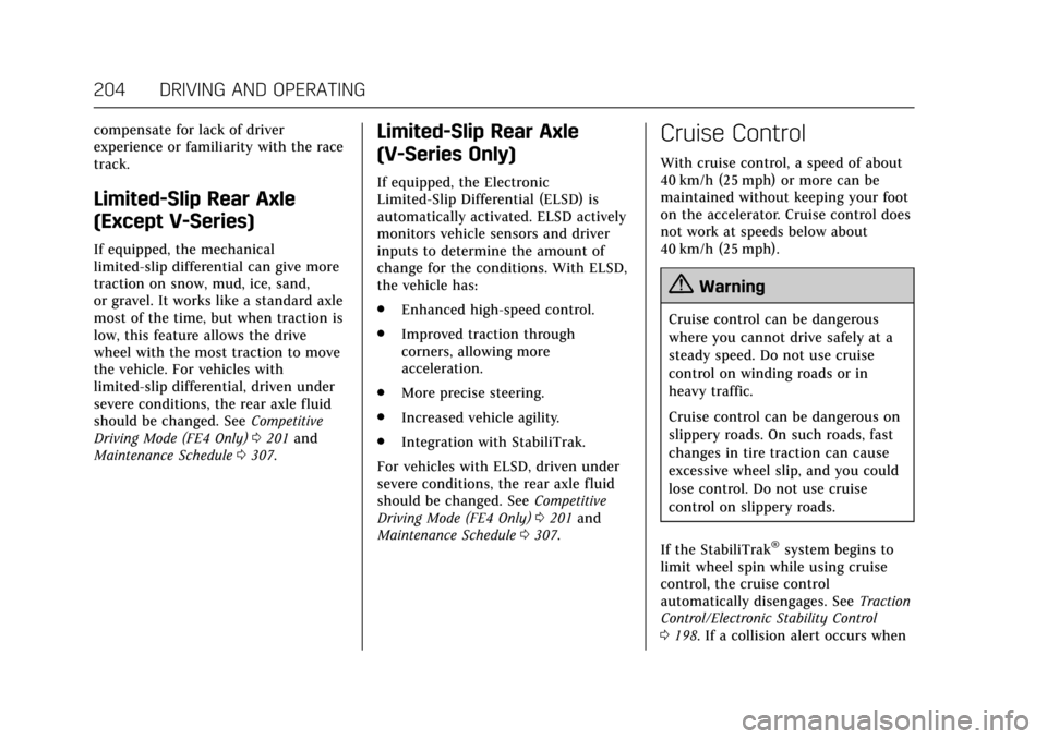 CADILLAC ATS V COUPE 2017 1.G Owners Manual Cadillac ATS/ATS-V Owner Manual (GMNA-Localizing-MidEast-10287885) -
2017 - crc - 6/16/16
204 DRIVING AND OPERATING
compensate for lack of driver
experience or familiarity with the race
track.
Limited