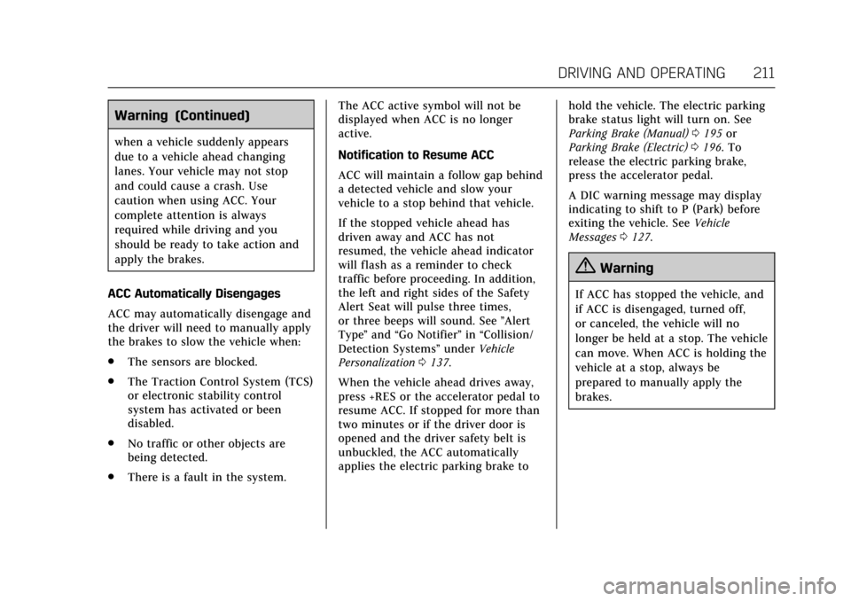 CADILLAC ATS V COUPE 2017 1.G Owners Manual Cadillac ATS/ATS-V Owner Manual (GMNA-Localizing-MidEast-10287885) -
2017 - crc - 6/16/16
DRIVING AND OPERATING 211
Warning (Continued)
when a vehicle suddenly appears
due to a vehicle ahead changing
