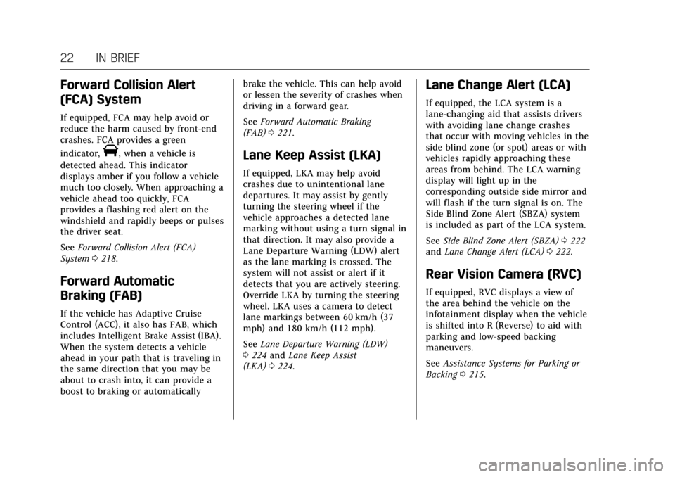 CADILLAC ATS V COUPE 2017 1.G Owners Manual Cadillac ATS/ATS-V Owner Manual (GMNA-Localizing-MidEast-10287885) -
2017 - crc - 6/16/16
22 IN BRIEF
Forward Collision Alert
(FCA) System
If equipped, FCA may help avoid or
reduce the harm caused by 
