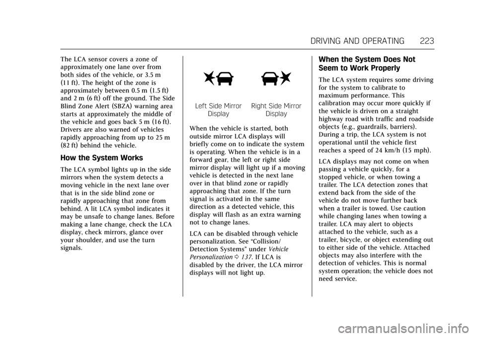 CADILLAC ATS V COUPE 2017 1.G Owners Manual Cadillac ATS/ATS-V Owner Manual (GMNA-Localizing-MidEast-10287885) -
2017 - crc - 6/16/16
DRIVING AND OPERATING 223
The LCA sensor covers a zone of
approximately one lane over from
both sides of the v