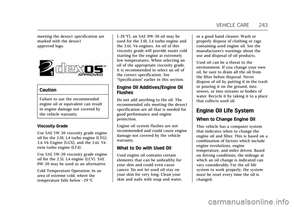 CADILLAC ATS V COUPE 2017 1.G Owners Manual Cadillac ATS/ATS-V Owner Manual (GMNA-Localizing-MidEast-10287885) -
2017 - crc - 6/16/16
VEHICLE CARE 243
meeting the dexos1 specification are
marked with the dexos1
approved logo.
Caution
Failure to