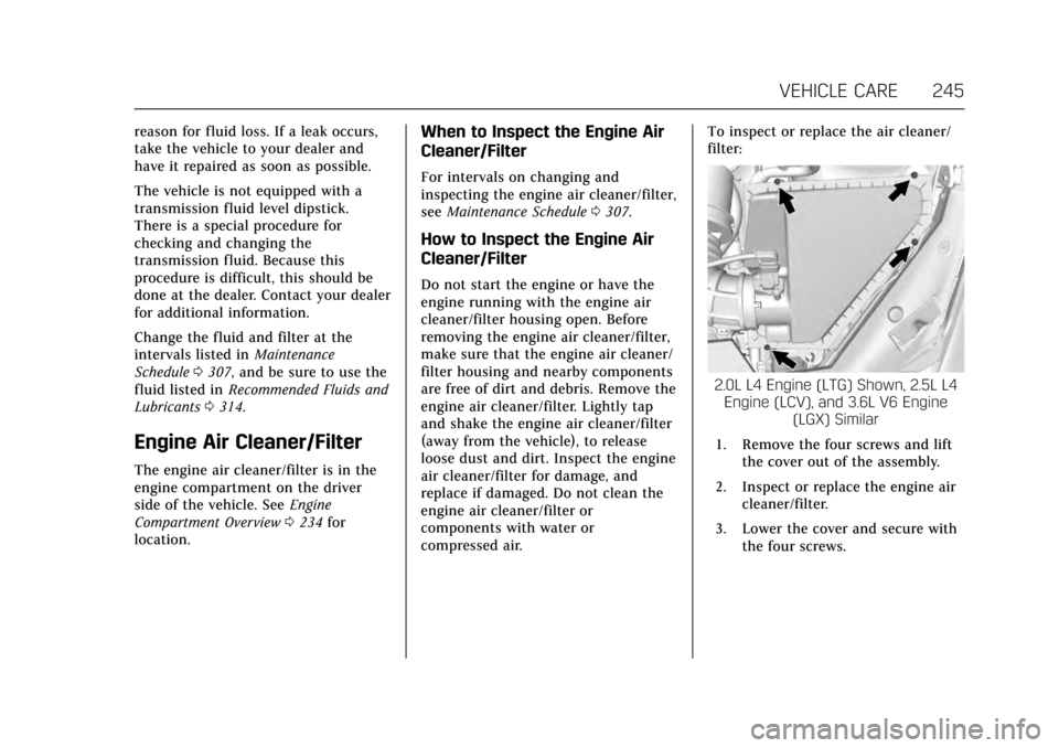 CADILLAC ATS V COUPE 2017 1.G User Guide Cadillac ATS/ATS-V Owner Manual (GMNA-Localizing-MidEast-10287885) -
2017 - crc - 6/16/16
VEHICLE CARE 245
reason for fluid loss. If a leak occurs,
take the vehicle to your dealer and
have it repaired CADILLAC ATS V COUPE 2017 1.G User Guide Cadillac ATS/ATS-V Owner Manual (GMNA-Localizing-MidEast-10287885) -
2017 - crc - 6/16/16
VEHICLE CARE 245
reason for fluid loss. If a leak occurs,
take the vehicle to your dealer and
have it repaired