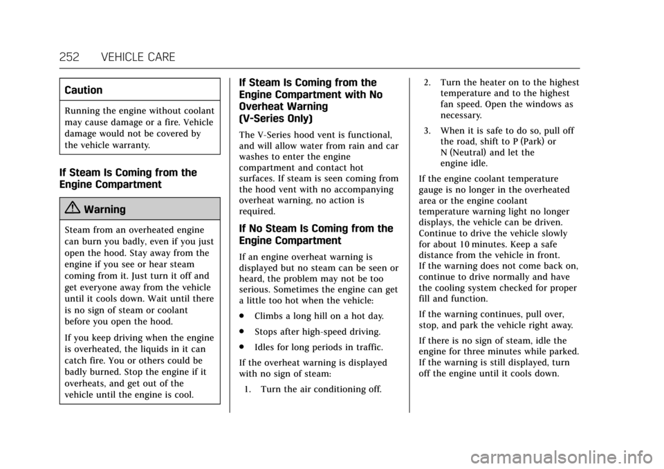 CADILLAC ATS V COUPE 2017 1.G Owners Manual Cadillac ATS/ATS-V Owner Manual (GMNA-Localizing-MidEast-10287885) -
2017 - crc - 6/16/16
252 VEHICLE CARE
Caution
Running the engine without coolant
may cause damage or a fire. Vehicle
damage would n