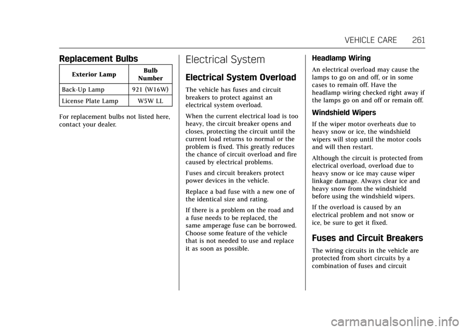 CADILLAC ATS V COUPE 2017 1.G Owners Manual Cadillac ATS/ATS-V Owner Manual (GMNA-Localizing-MidEast-10287885) -
2017 - crc - 6/16/16
VEHICLE CARE 261
Replacement Bulbs
Exterior LampBulb
Number
Back-Up Lamp 921 (W16W)
License Plate Lamp W5W LL
