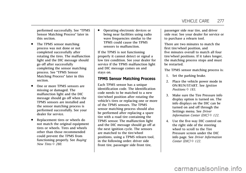 CADILLAC ATS V COUPE 2017 1.G Owners Manual Cadillac ATS/ATS-V Owner Manual (GMNA-Localizing-MidEast-10287885) -
2017 - crc - 6/16/16
VEHICLE CARE 277
performed successfully. See“TPMS
Sensor Matching Process ”later in
this section.
. The TP