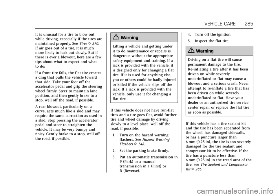 CADILLAC ATS V COUPE 2017 1.G Service Manual Cadillac ATS/ATS-V Owner Manual (GMNA-Localizing-MidEast-10287885) -
2017 - crc - 6/16/16
VEHICLE CARE 285
It is unusual for a tire to blow out
while driving, especially if the tires are
maintained pr