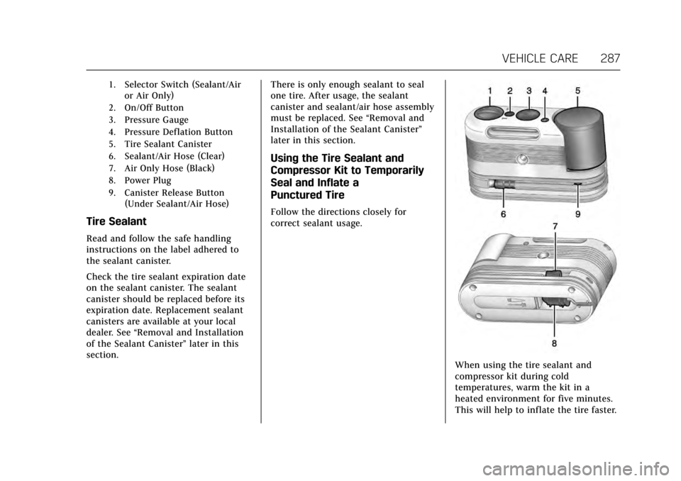 CADILLAC ATS V COUPE 2017 1.G Owners Manual Cadillac ATS/ATS-V Owner Manual (GMNA-Localizing-MidEast-10287885) -
2017 - crc - 6/16/16
VEHICLE CARE 287
1. Selector Switch (Sealant/Airor Air Only)
2. On/Off Button
3. Pressure Gauge
4. Pressure De