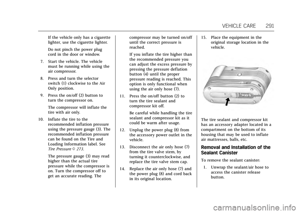 CADILLAC ATS V COUPE 2017 1.G Owners Manual Cadillac ATS/ATS-V Owner Manual (GMNA-Localizing-MidEast-10287885) -
2017 - crc - 6/16/16
VEHICLE CARE 291
If the vehicle only has a cigarette
lighter, use the cigarette lighter.
Do not pinch the powe CADILLAC ATS V COUPE 2017 1.G Owners Manual Cadillac ATS/ATS-V Owner Manual (GMNA-Localizing-MidEast-10287885) -
2017 - crc - 6/16/16
VEHICLE CARE 291
If the vehicle only has a cigarette
lighter, use the cigarette lighter.
Do not pinch the powe