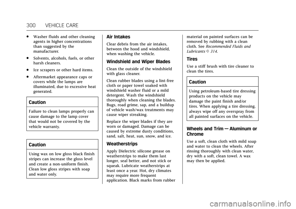 CADILLAC ATS V COUPE 2017 1.G User Guide Cadillac ATS/ATS-V Owner Manual (GMNA-Localizing-MidEast-10287885) -
2017 - crc - 6/16/16
300 VEHICLE CARE
.Washer fluids and other cleaning
agents in higher concentrations
than suggested by the
manuf