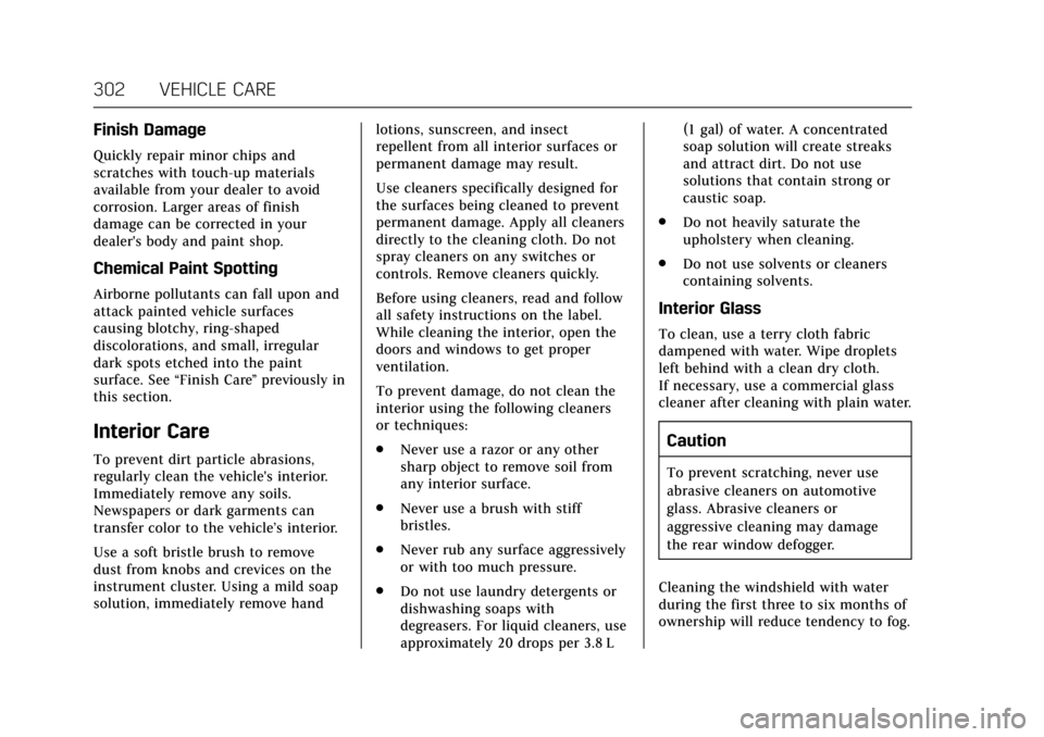 CADILLAC ATS V COUPE 2017 1.G Owners Manual Cadillac ATS/ATS-V Owner Manual (GMNA-Localizing-MidEast-10287885) -
2017 - crc - 6/16/16
302 VEHICLE CARE
Finish Damage
Quickly repair minor chips and
scratches with touch-up materials
available from