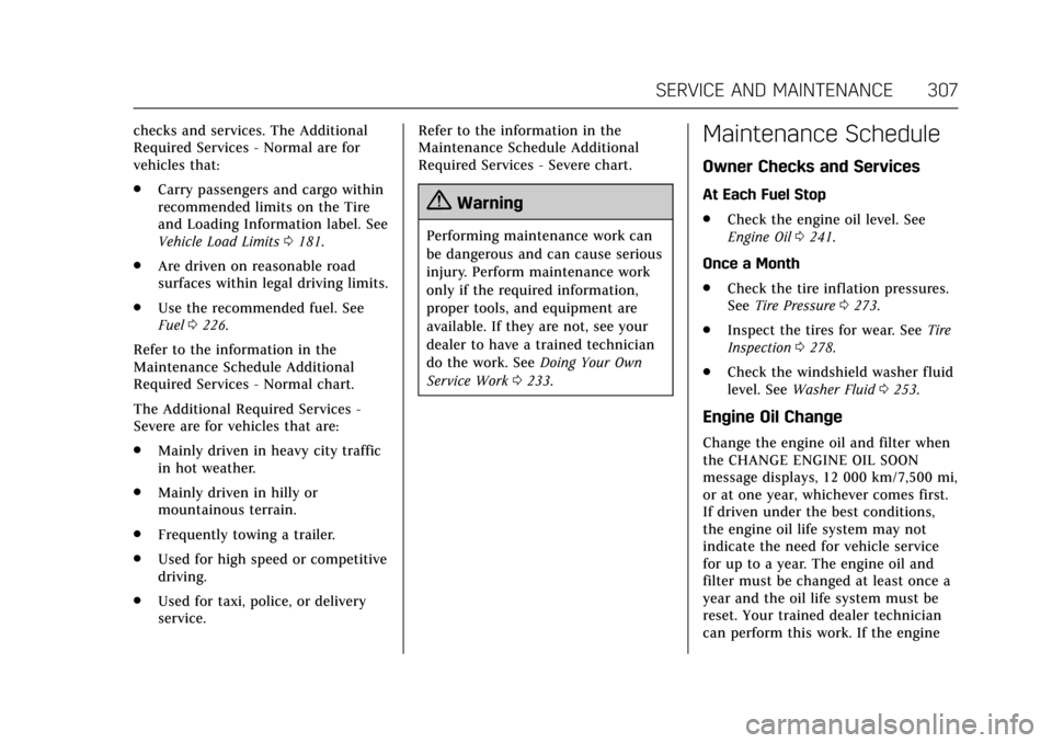 CADILLAC ATS V COUPE 2017 1.G User Guide Cadillac ATS/ATS-V Owner Manual (GMNA-Localizing-MidEast-10287885) -
2017 - crc - 6/16/16
SERVICE AND MAINTENANCE 307
checks and services. The Additional
Required Services - Normal are for
vehicles th