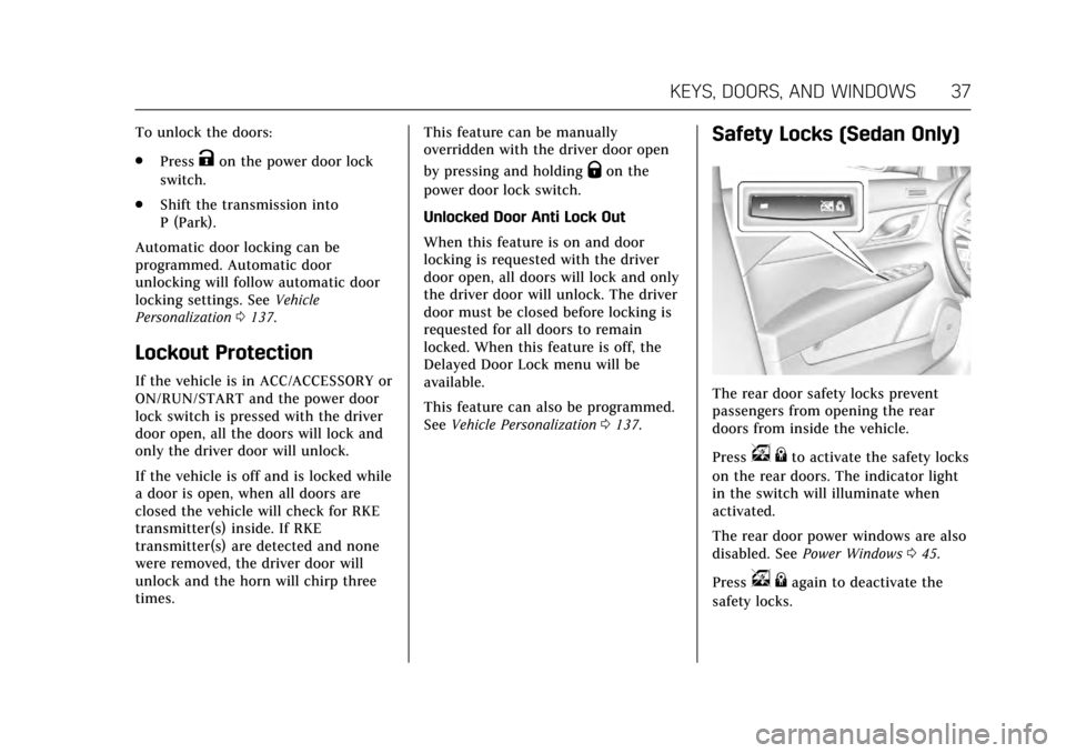 CADILLAC ATS V COUPE 2017 1.G Owners Guide Cadillac ATS/ATS-V Owner Manual (GMNA-Localizing-MidEast-10287885) -
2017 - crc - 6/16/16
KEYS, DOORS, AND WINDOWS 37
To unlock the doors:
.Press
Kon the power door lock
switch.
. Shift the transmissi
