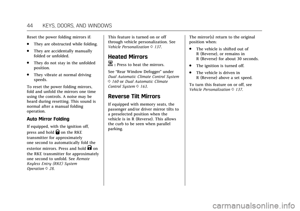 CADILLAC ATS V COUPE 2017 1.G Owners Manual Cadillac ATS/ATS-V Owner Manual (GMNA-Localizing-MidEast-10287885) -
2017 - crc - 6/16/16
44 KEYS, DOORS, AND WINDOWS
Reset the power folding mirrors if:
.They are obstructed while folding.
. They are