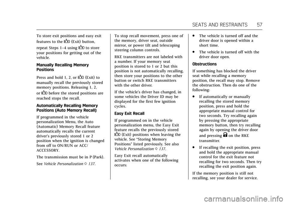 CADILLAC ATS V COUPE 2017 1.G Owners Manual Cadillac ATS/ATS-V Owner Manual (GMNA-Localizing-MidEast-10287885) -
2017 - crc - 6/16/16
SEATS AND RESTRAINTS 57
To store exit positions and easy exit
features to the
B(Exit) button,
repeat Steps 1�