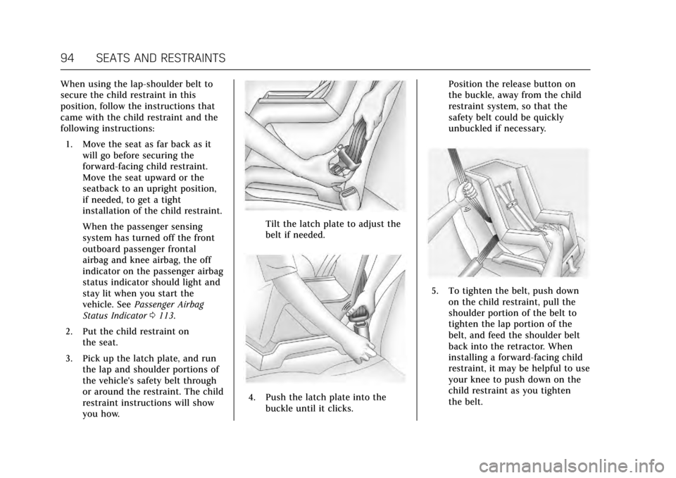 CADILLAC ATS V COUPE 2017 1.G Owners Manual Cadillac ATS/ATS-V Owner Manual (GMNA-Localizing-MidEast-10287885) -
2017 - crc - 6/16/16
94 SEATS AND RESTRAINTS
When using the lap-shoulder belt to
secure the child restraint in this
position, follo