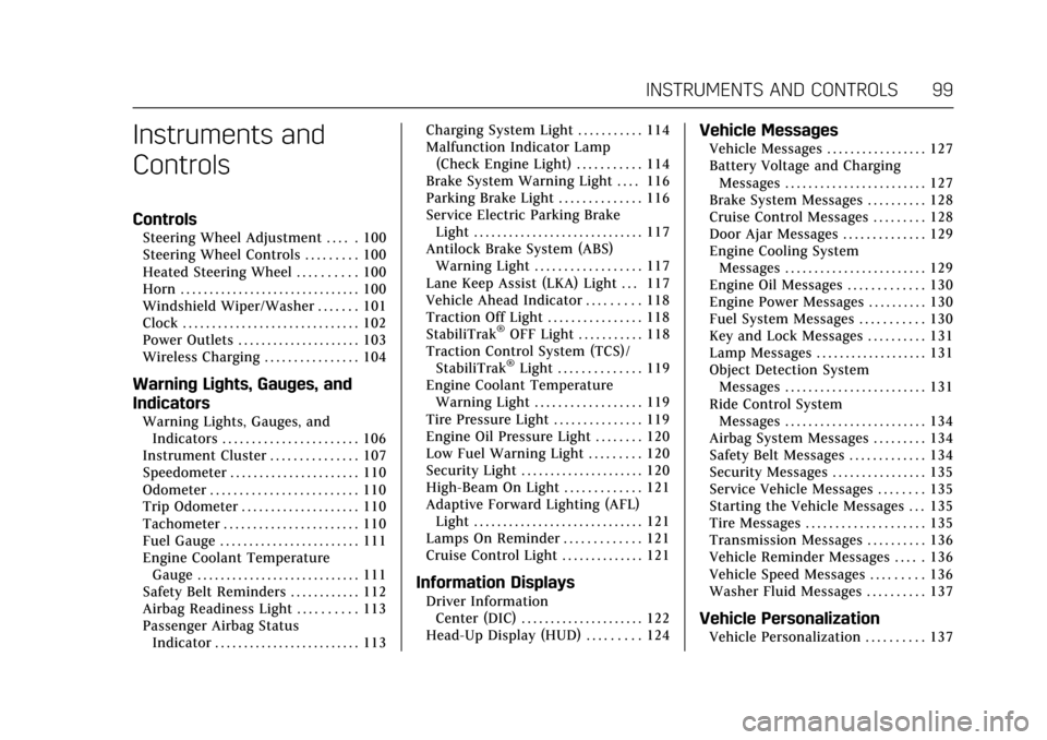 CADILLAC ATS V COUPE 2017 1.G Owners Manual Cadillac ATS/ATS-V Owner Manual (GMNA-Localizing-MidEast-10287885) -
2017 - crc - 6/16/16
INSTRUMENTS AND CONTROLS 99
Instruments and
Controls
Controls
Steering Wheel Adjustment . . . . . 100
Steering