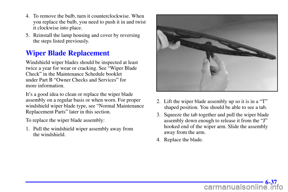 CADILLAC CATERA 2000 1.G Owners Manual 6-37
4. To remove the bulb, turn it counterclockwise. When
you replace the bulb, you need to push it in and twist
it clockwise into place.
5. Reinstall the lamp housing and cover by reversing
the step