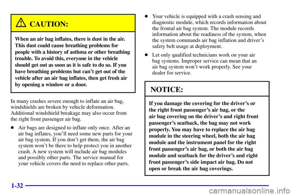 CADILLAC CATERA 2000 1.G Service Manual 1-32
CAUTION:
When an air bag inflates, there is dust in the air.
This dust could cause breathing problems for
people with a history of asthma or other breathing
trouble. To avoid this, everyone in th