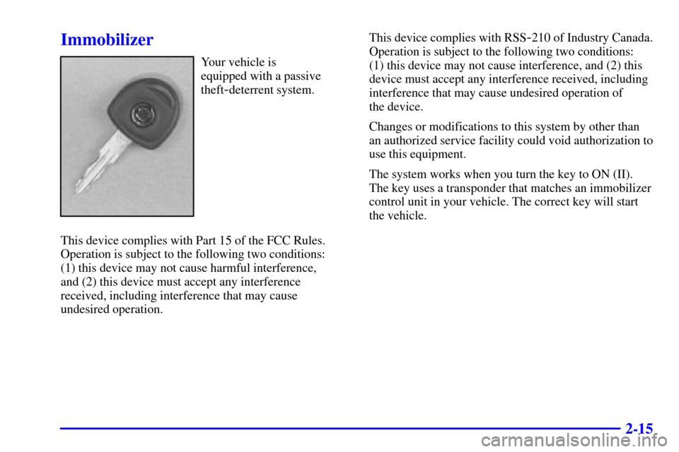 CADILLAC CATERA 2000 1.G Manual PDF 2-15
Immobilizer
Your vehicle is 
equipped with a passive
theft
-deterrent system.
This device complies with Part 15 of the FCC Rules.
Operation is subject to the following two conditions: 
(1) this d