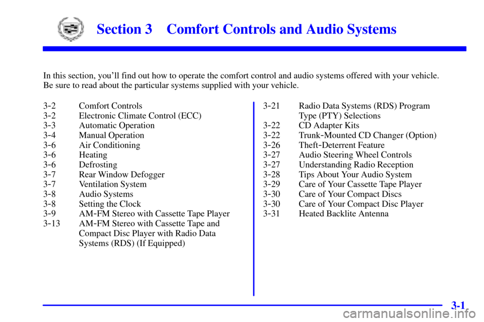 CADILLAC CATERA 2001 1.G Owners Manual 3-
3-1
Section 3 Comfort Controls and Audio Systems
In this section, youll find out how to operate the comfort control and audio systems offered with your vehicle. 
Be sure to read about the particul