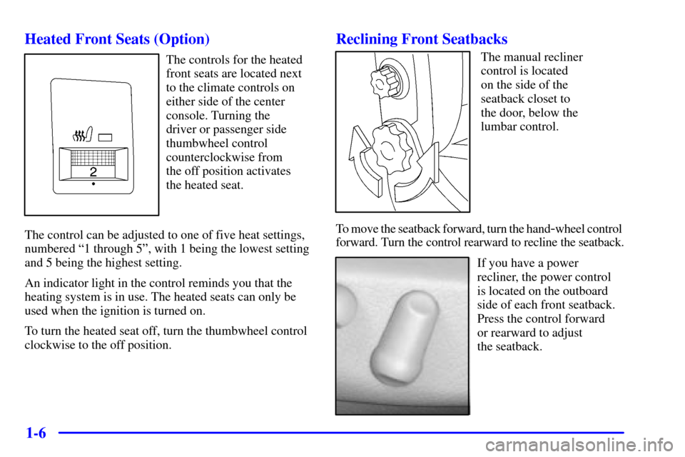 CADILLAC CATERA 2001 1.G Owners Manual 1-6 Heated Front Seats (Option)
The controls for the heated
front seats are located next
to the climate controls on
either side of the center
console. Turning the 
driver or passenger side
thumbwheel 