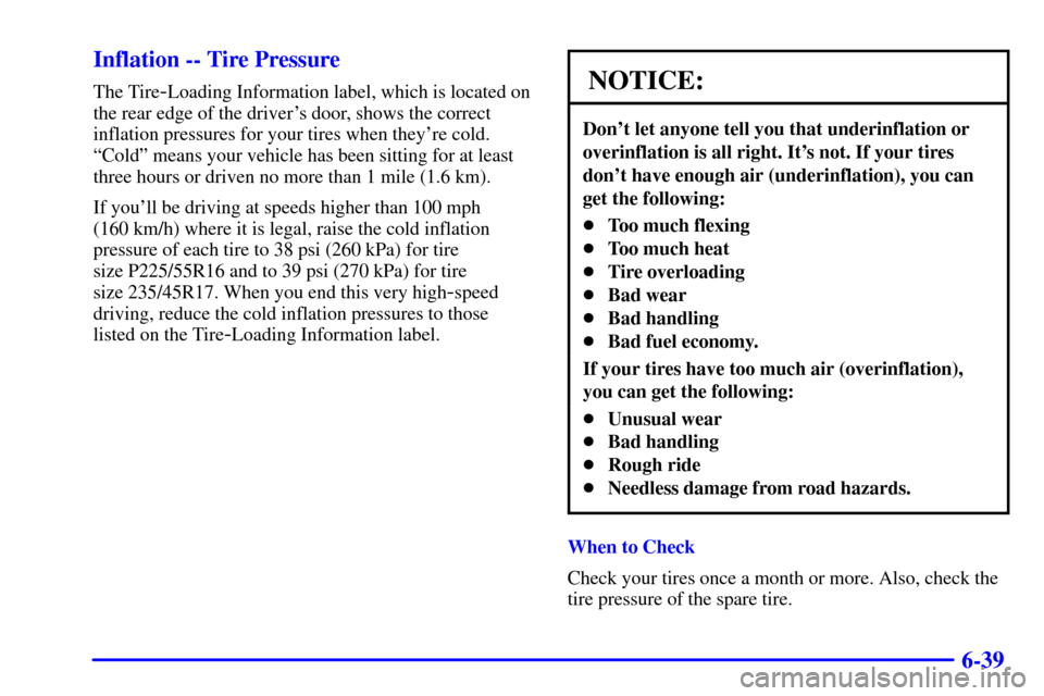 CADILLAC CATERA 2001 1.G Owners Manual 6-39 Inflation -- Tire Pressure
The Tire-Loading Information label, which is located on
the rear edge of the drivers door, shows the correct
inflation pressures for your tires when theyre cold.
ªCo