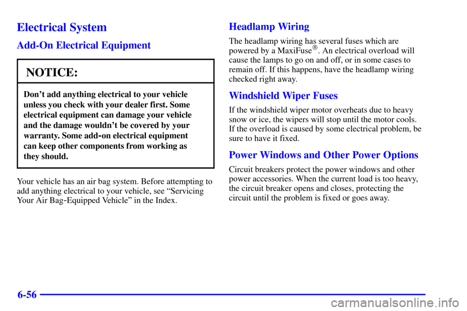 CADILLAC CATERA 2001 1.G Owners Manual 6-56
Electrical System
Add-On Electrical Equipment
NOTICE:
Dont add anything electrical to your vehicle
unless you check with your dealer first. Some
electrical equipment can damage your vehicle
and CADILLAC CATERA 2001 1.G Owners Manual 6-56
Electrical System
Add-On Electrical Equipment
NOTICE:
Dont add anything electrical to your vehicle
unless you check with your dealer first. Some
electrical equipment can damage your vehicle
and
