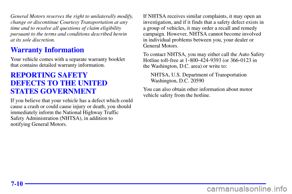 CADILLAC CATERA 2001 1.G Owners Manual 7-10
General Motors reserves the right to unilaterally modify,
change or discontinue Courtesy Transportation at any
time and to resolve all questions of claim eligibility
pursuant to the terms and con