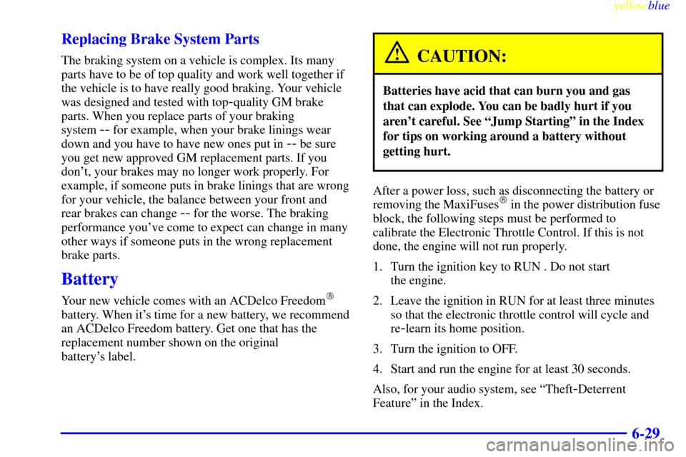 CADILLAC CATERA 1999 1.G Owners Manual yellowblue
6-29 Replacing Brake System Parts
The braking system on a vehicle is complex. Its many
parts have to be of top quality and work well together if
the vehicle is to have really good brak CADILLAC CATERA 1999 1.G Owners Manual yellowblue
6-29 Replacing Brake System Parts
The braking system on a vehicle is complex. Its many
parts have to be of top quality and work well together if
the vehicle is to have really good brak