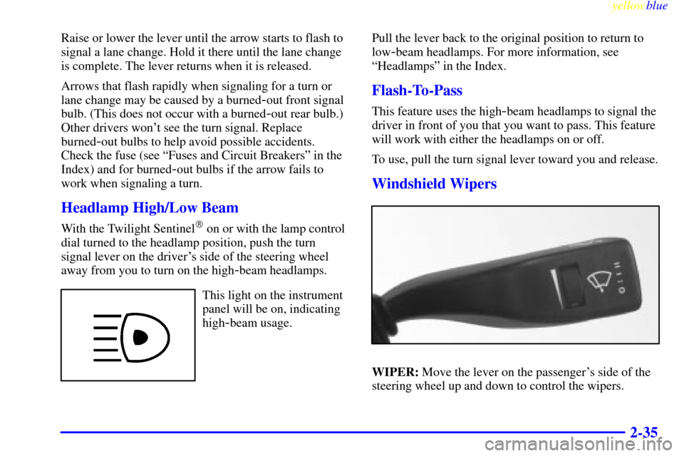 CADILLAC CATERA 1999 1.G Owners Manual yellowblue     
2-35
Raise or lower the lever until the arrow starts to flash to
signal a lane change. Hold it there until the lane change
is complete. The lever returns when it is released.
Arrows th