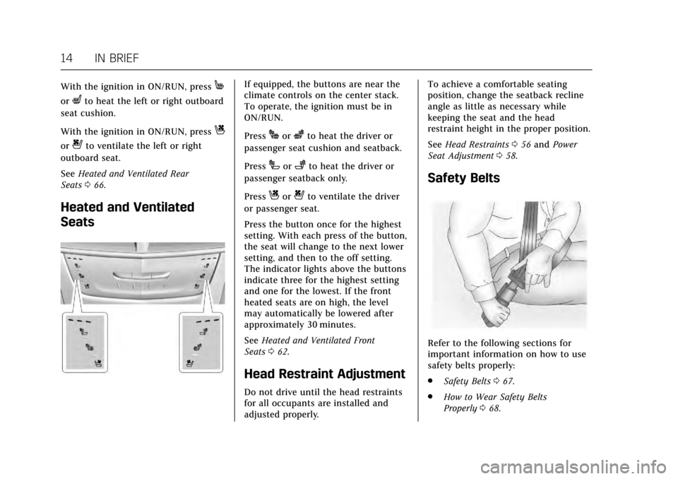 CADILLAC CT6 2017 1.G Owners Manual Cadillac CT6 Owner Manual (GMNA-Localizing-MidEast-10293390) - 2017 -
CRC - 6/21/16
14 IN BRIEF
With the ignition in ON/RUN, pressM
orLto heat the left or right outboard
seat cushion.
With the ignitio CADILLAC CT6 2017 1.G Owners Manual Cadillac CT6 Owner Manual (GMNA-Localizing-MidEast-10293390) - 2017 -
CRC - 6/21/16
14 IN BRIEF
With the ignition in ON/RUN, pressM
orLto heat the left or right outboard
seat cushion.
With the ignitio