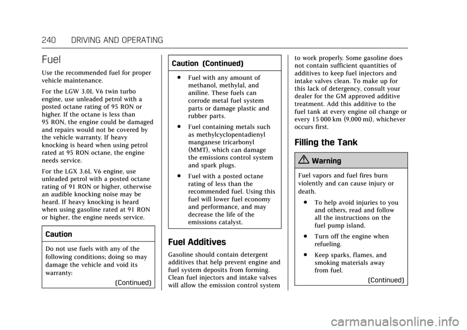 CADILLAC CT6 2017 1.G Owners Manual Cadillac CT6 Owner Manual (GMNA-Localizing-MidEast-10293390) - 2017 -
CRC - 6/21/16
240 DRIVING AND OPERATING
Fuel
Use the recommended fuel for proper
vehicle maintenance.
For the LGW 3.0L V6 twin tur