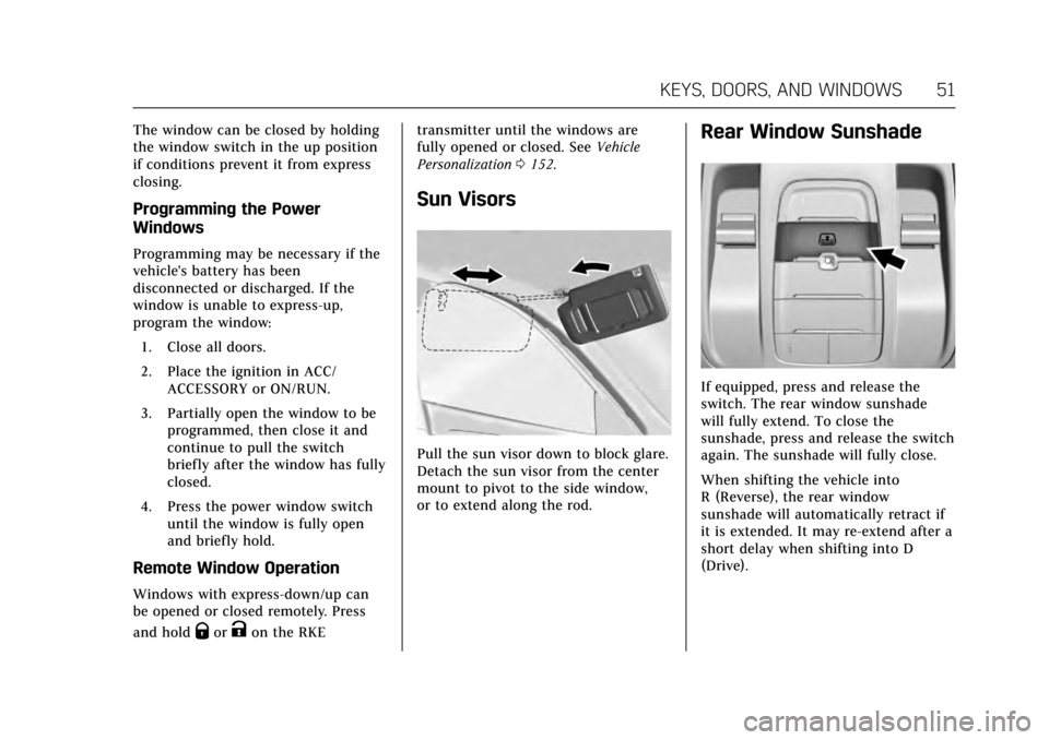 CADILLAC CT6 2017 1.G Owners Manual Cadillac CT6 Owner Manual (GMNA-Localizing-MidEast-10293390) - 2017 -
CRC - 6/21/16
KEYS, DOORS, AND WINDOWS 51
The window can be closed by holding
the window switch in the up position
if conditions p