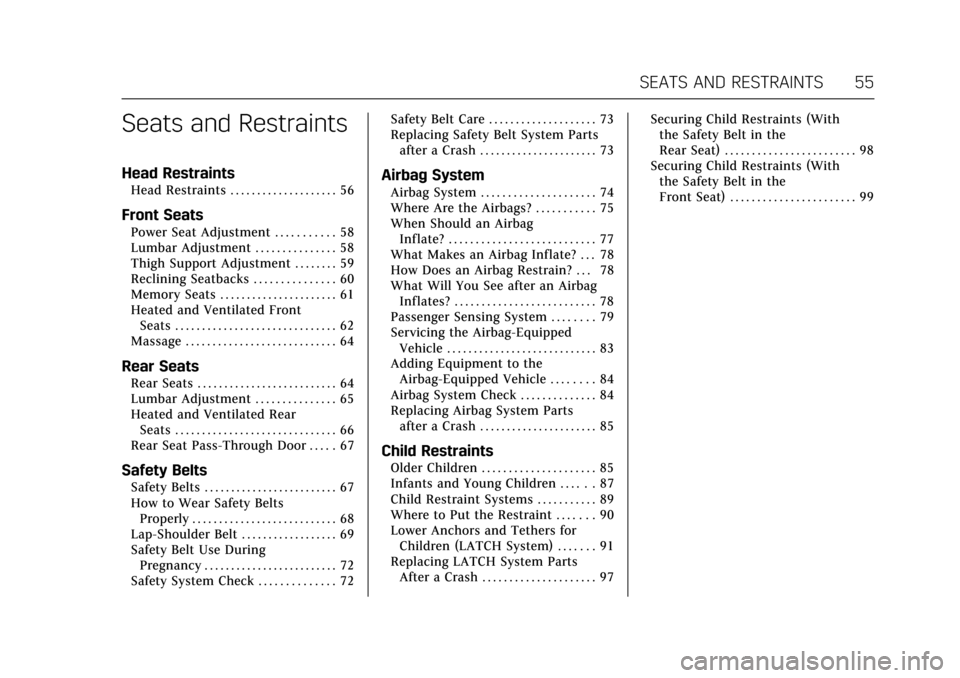 CADILLAC CT6 2017 1.G Owners Manual Cadillac CT6 Owner Manual (GMNA-Localizing-MidEast-10293390) - 2017 -
CRC - 6/21/16
SEATS AND RESTRAINTS 55
Seats and Restraints
Head Restraints
Head Restraints . . . . . . . . . . . . . . . . . . . .