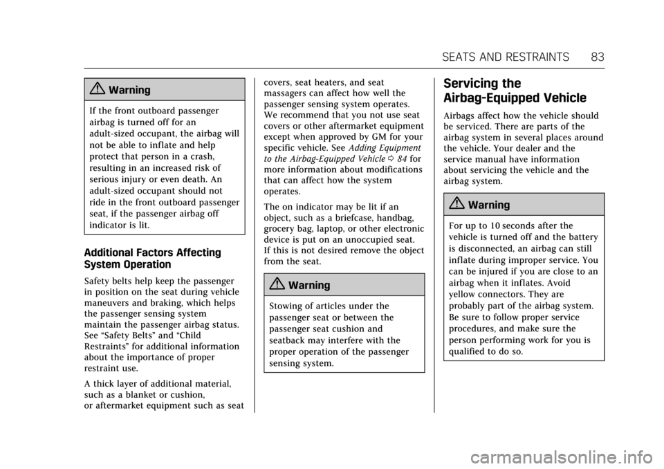CADILLAC CT6 2017 1.G Owners Manual Cadillac CT6 Owner Manual (GMNA-Localizing-MidEast-10293390) - 2017 -
CRC - 6/21/16
SEATS AND RESTRAINTS 83
{Warning
If the front outboard passenger
airbag is turned off for an
adult-sized occupant, t