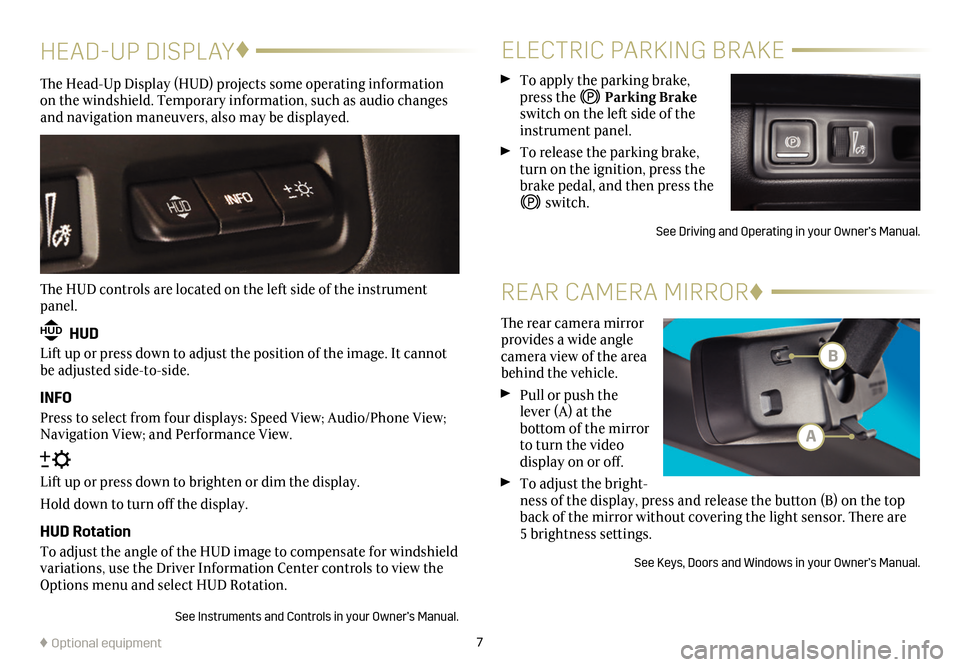 CADILLAC CT6 2018 1.G Personalization Guide 7
HEAD-UP DISPLAY♦
The Head-Up Display (HUD) projects some operating information on the windshield. Temporary information, such as audio changes and navigation maneuvers, also may be displayed.
The CADILLAC CT6 2018 1.G Personalization Guide 7
HEAD-UP DISPLAY♦
The Head-Up Display (HUD) projects some operating information on the windshield. Temporary information, such as audio changes and navigation maneuvers, also may be displayed.
The