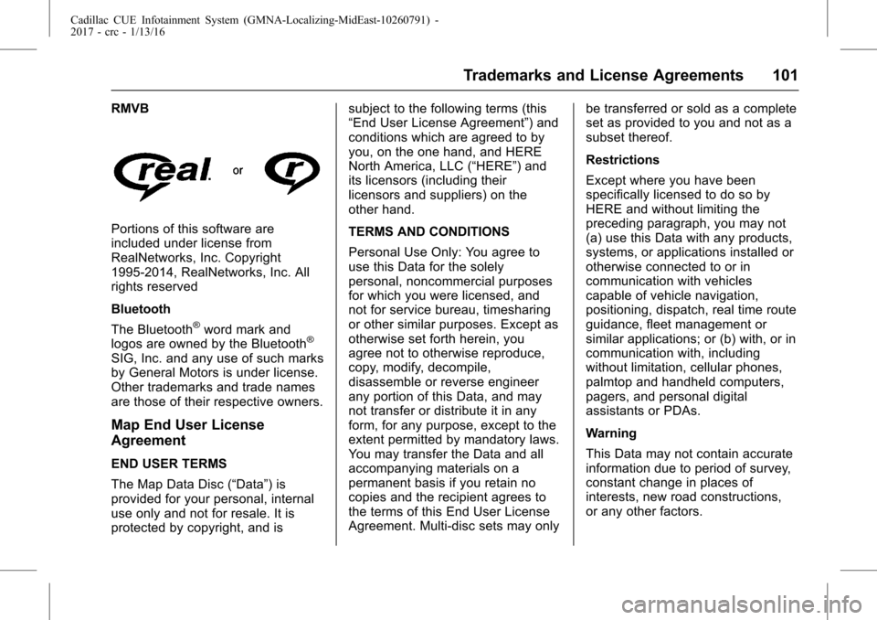 CADILLAC CTS 2017 3.G CUE Manual Cadillac CUE Infotainment System (GMNA-Localizing-MidEast-10260791) -
2017 - crc - 1/13/16
Trademarks and License Agreements 101
RMVB
Portions of this software are
included under license from
RealNetw
