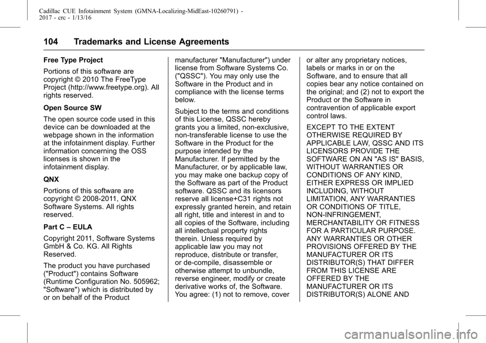 CADILLAC CTS 2017 3.G CUE Manual Cadillac CUE Infotainment System (GMNA-Localizing-MidEast-10260791) -
2017 - crc - 1/13/16
104 Trademarks and License Agreements
Free Type Project
Portions of this software are
copyright © 2010 The F