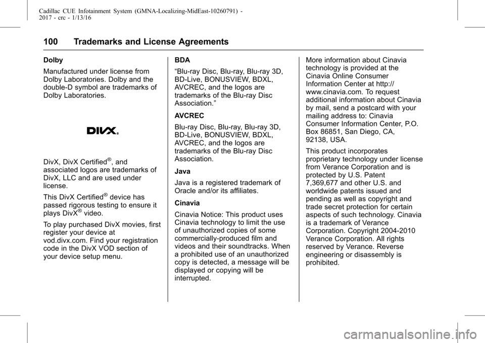 CADILLAC CTS 2017 3.G CUE Manual Cadillac CUE Infotainment System (GMNA-Localizing-MidEast-10260791) -
2017 - crc - 1/13/16
100 Trademarks and License Agreements
Dolby
Manufactured under license from
Dolby Laboratories. Dolby and the